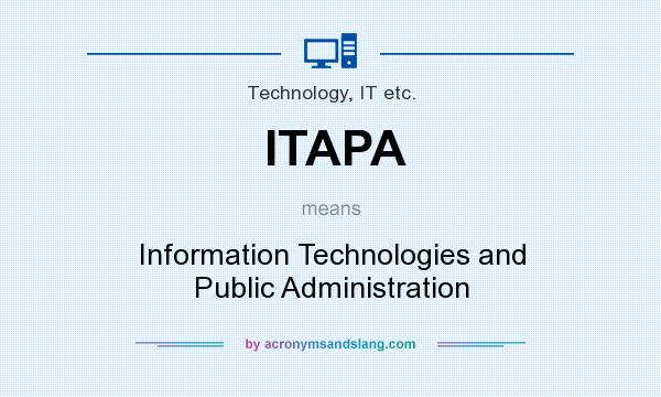 What does ITAPA mean? It stands for Information Technologies and Public Administration