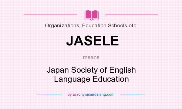 What does JASELE mean? It stands for Japan Society of English Language Education