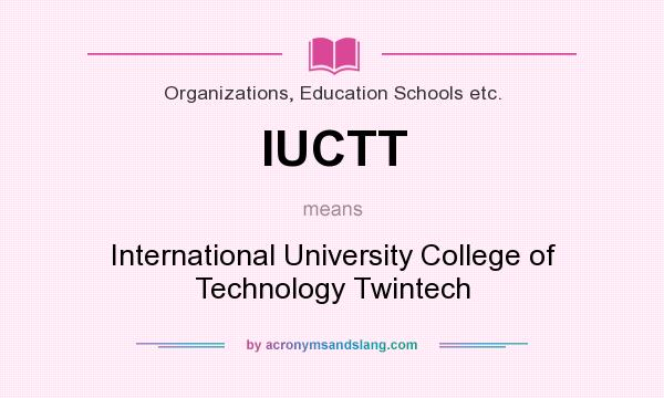 What does IUCTT mean? It stands for International University College of Technology Twintech