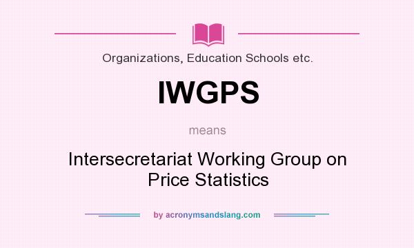 What does IWGPS mean? It stands for Intersecretariat Working Group on Price Statistics
