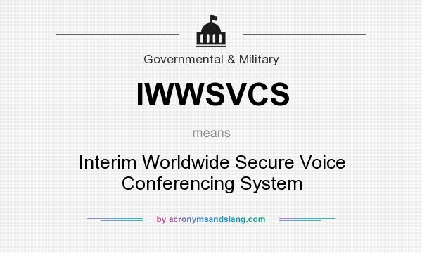 What does IWWSVCS mean? It stands for Interim Worldwide Secure Voice Conferencing System