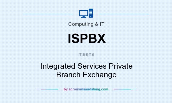 What does ISPBX mean? It stands for Integrated Services Private Branch Exchange