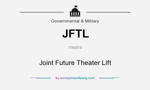 What does JFTL mean? It stands for Joint Future Theater Lift