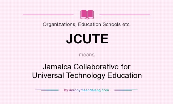 What does JCUTE mean? It stands for Jamaica Collaborative for Universal Technology Education
