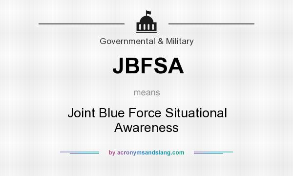 What does JBFSA mean? It stands for Joint Blue Force Situational Awareness