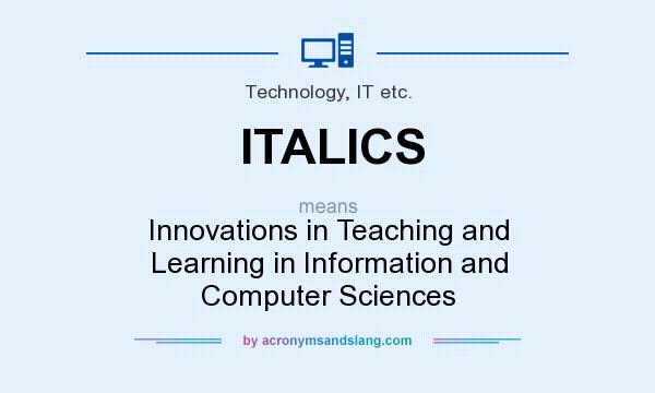What does ITALICS mean? It stands for Innovations in Teaching and Learning in Information and Computer Sciences