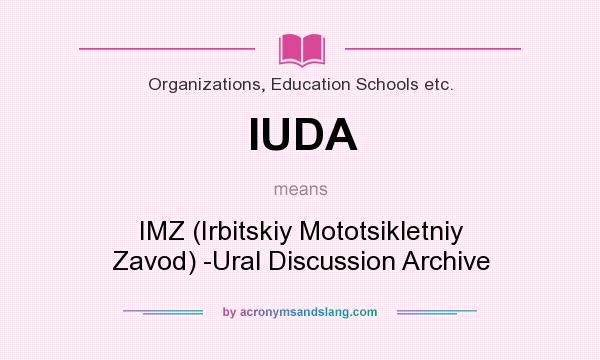 What does IUDA mean? It stands for IMZ (Irbitskiy Mototsikletniy Zavod) -Ural Discussion Archive