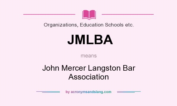 What does JMLBA mean? It stands for John Mercer Langston Bar Association
