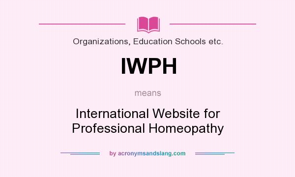 What does IWPH mean? It stands for International Website for Professional Homeopathy