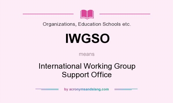 What does IWGSO mean? It stands for International Working Group Support Office