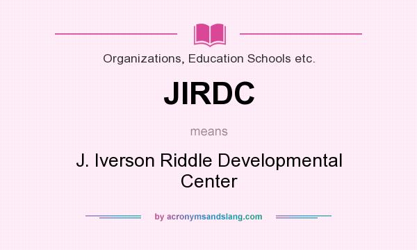 What does JIRDC mean? It stands for J. Iverson Riddle Developmental Center