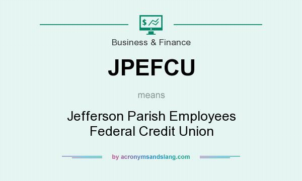 What does JPEFCU mean? It stands for Jefferson Parish Employees Federal Credit Union