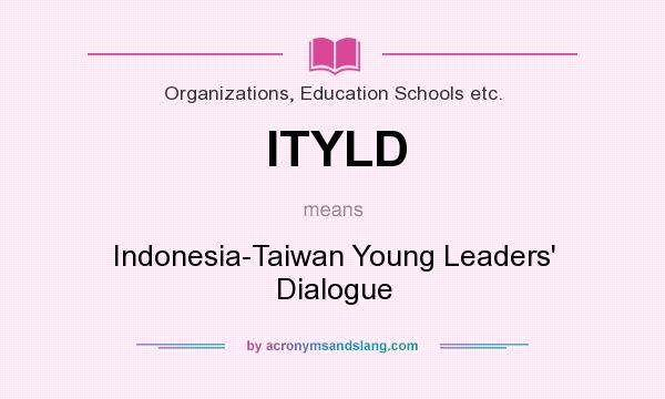 What does ITYLD mean? It stands for Indonesia-Taiwan Young Leaders` Dialogue
