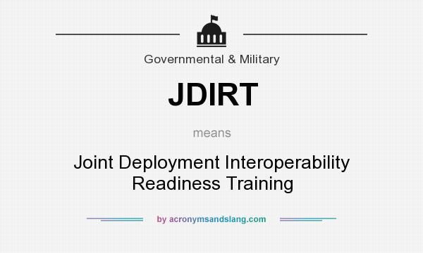 What does JDIRT mean? It stands for Joint Deployment Interoperability Readiness Training