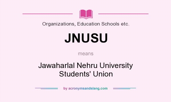 What does JNUSU mean? It stands for Jawaharlal Nehru University Students` Union