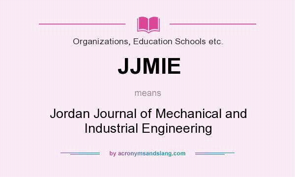 What does JJMIE mean? It stands for Jordan Journal of Mechanical and Industrial Engineering