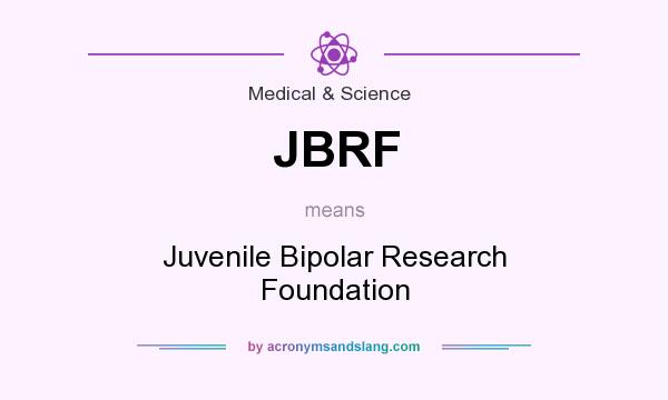 What does JBRF mean? It stands for Juvenile Bipolar Research Foundation