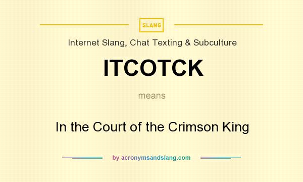 What does ITCOTCK mean? It stands for In the Court of the Crimson King