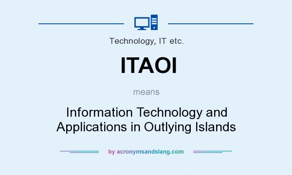 What does ITAOI mean? It stands for Information Technology and Applications in Outlying Islands