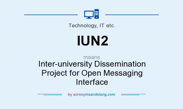 What does IUN2 mean? It stands for Inter-university Dissemination Project for Open Messaging Interface