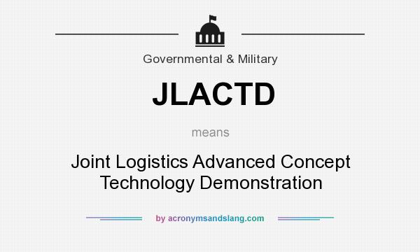 What does JLACTD mean? It stands for Joint Logistics Advanced Concept Technology Demonstration