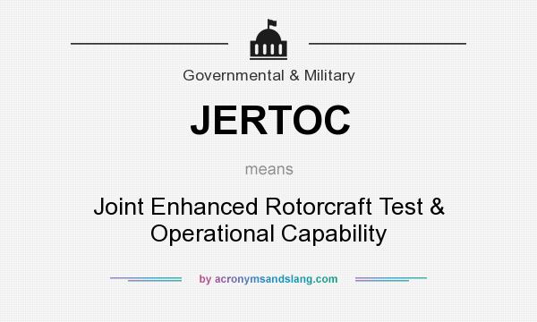 What does JERTOC mean? It stands for Joint Enhanced Rotorcraft Test & Operational Capability