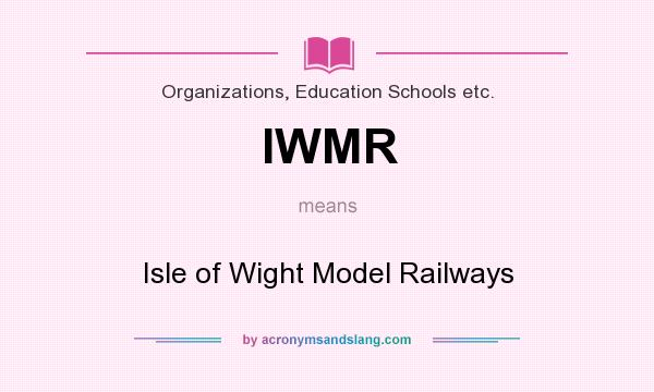 What does IWMR mean? It stands for Isle of Wight Model Railways