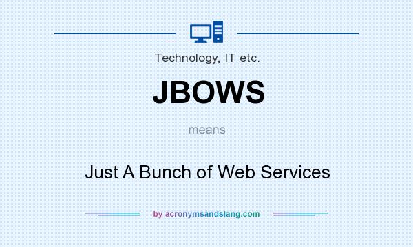 What does JBOWS mean? It stands for Just A Bunch of Web Services