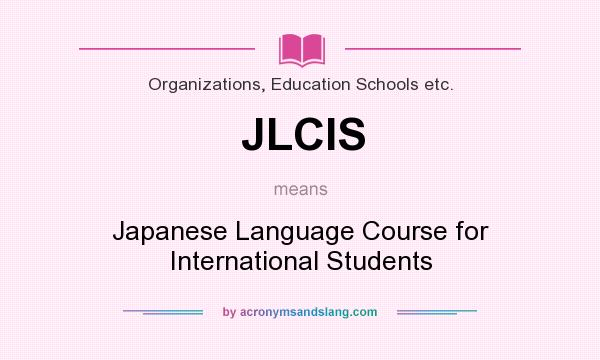 What does JLCIS mean? It stands for Japanese Language Course for International Students