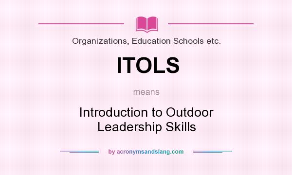What does ITOLS mean? It stands for Introduction to Outdoor Leadership Skills