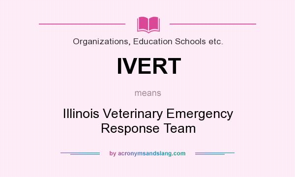 What does IVERT mean? It stands for Illinois Veterinary Emergency Response Team