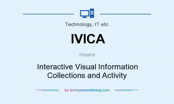 What does IVICA mean? It stands for Interactive Visual Information Collections and Activity