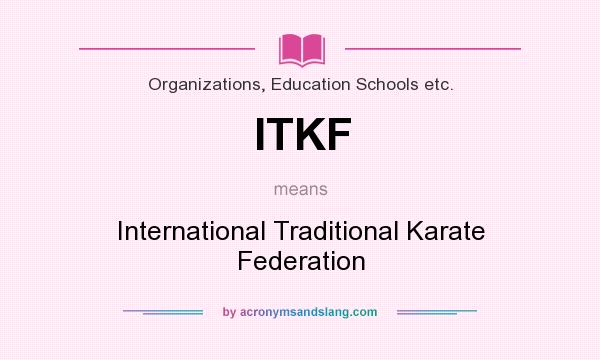 What does ITKF mean? It stands for International Traditional Karate Federation