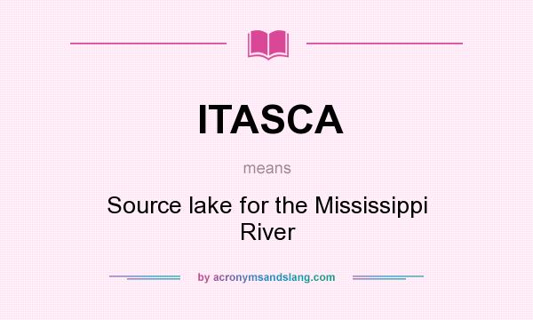 What does ITASCA mean? It stands for Source lake for the Mississippi River