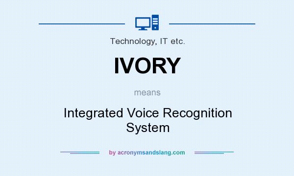 What does IVORY mean? It stands for Integrated Voice Recognition System