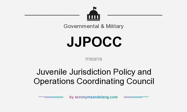 What does JJPOCC mean? It stands for Juvenile Jurisdiction Policy and Operations Coordinating Council