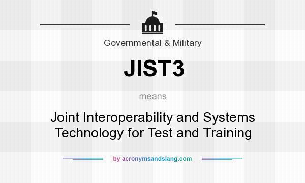 What does JIST3 mean? It stands for Joint Interoperability and Systems Technology for Test and Training