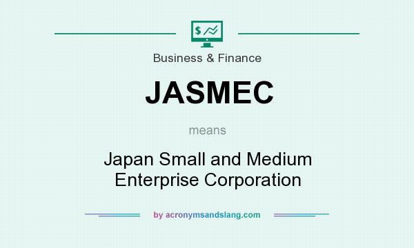 What does JASMEC mean? It stands for Japan Small and Medium Enterprise Corporation
