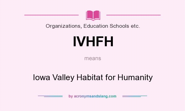 What does IVHFH mean? It stands for Iowa Valley Habitat for Humanity