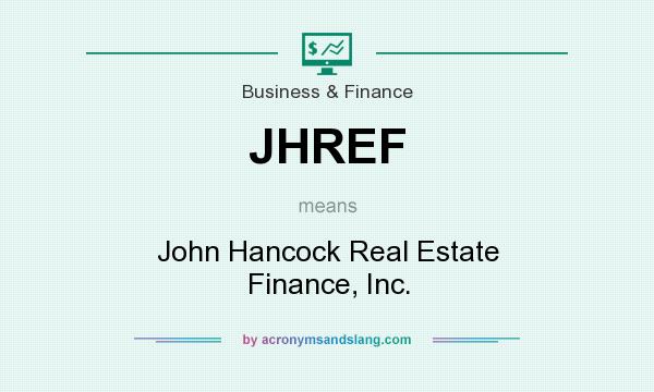 What does JHREF mean? It stands for John Hancock Real Estate Finance, Inc.