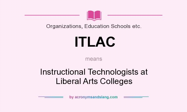 What does ITLAC mean? It stands for Instructional Technologists at Liberal Arts Colleges