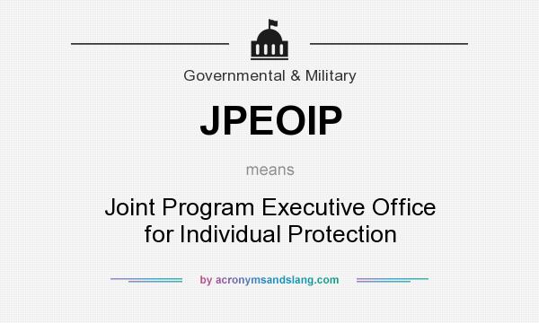 What does JPEOIP mean? It stands for Joint Program Executive Office for Individual Protection