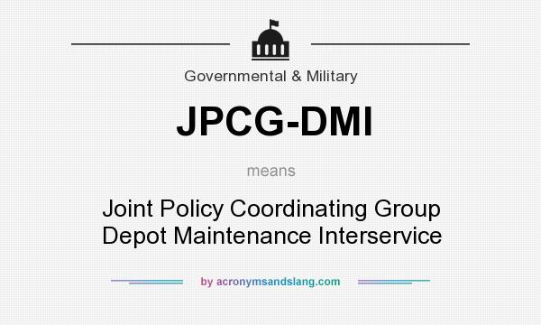 What does JPCG-DMI mean? It stands for Joint Policy Coordinating Group Depot Maintenance Interservice