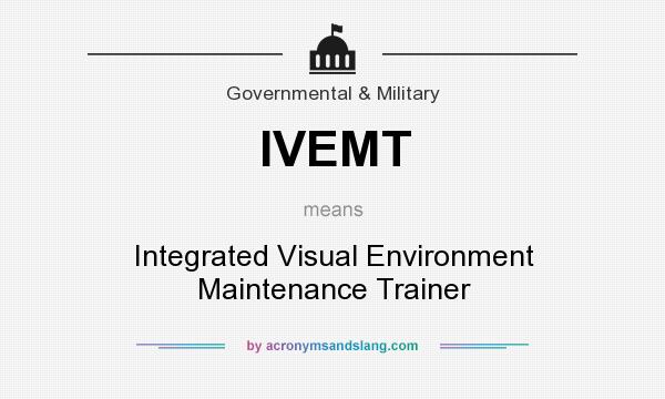 What does IVEMT mean? It stands for Integrated Visual Environment Maintenance Trainer