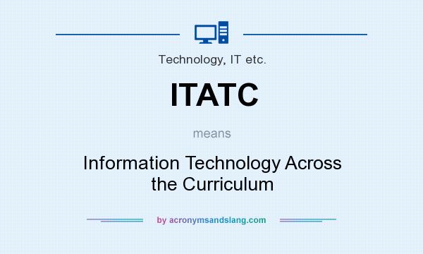 What does ITATC mean? It stands for Information Technology Across the Curriculum