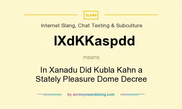 What does IXdKKaspdd mean? It stands for In Xanadu Did Kubla Kahn a Stately Pleasure Dome Decree