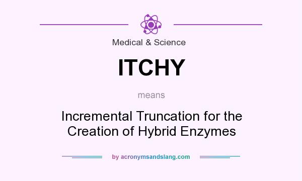 What does ITCHY mean? It stands for Incremental Truncation for the Creation of Hybrid Enzymes