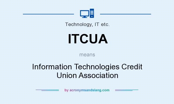 What does ITCUA mean? It stands for Information Technologies Credit Union Association