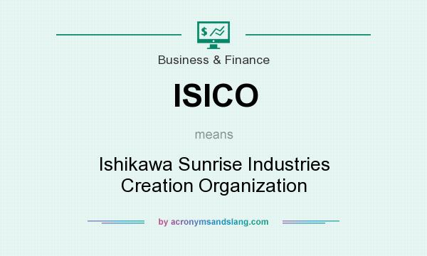 What does ISICO mean? It stands for Ishikawa Sunrise Industries Creation Organization