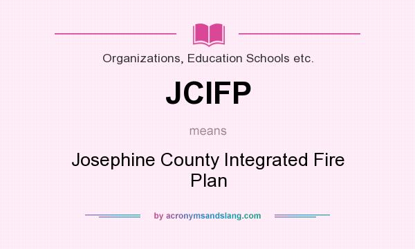 What does JCIFP mean? It stands for Josephine County Integrated Fire Plan